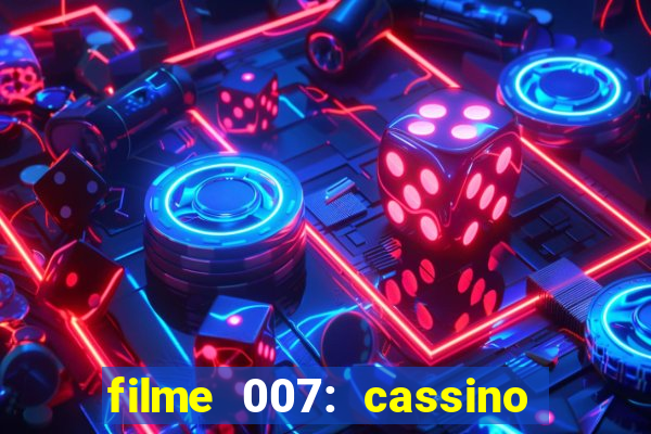 filme 007: cassino royale completo dublado